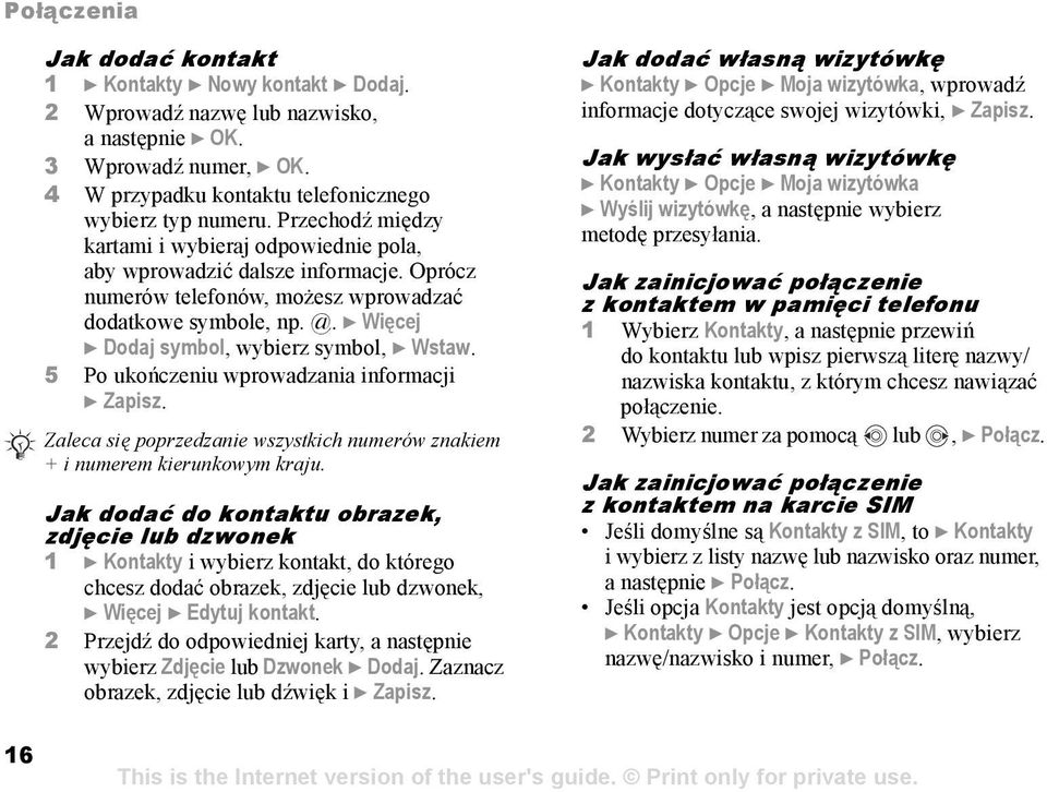 } Więcej } Dodaj symbol, wybierz symbol, } Wstaw. 5 Po ukończeniu wprowadzania informacji } Zapisz. Zaleca się poprzedzanie wszystkich numerów znakiem + i numerem kierunkowym kraju.