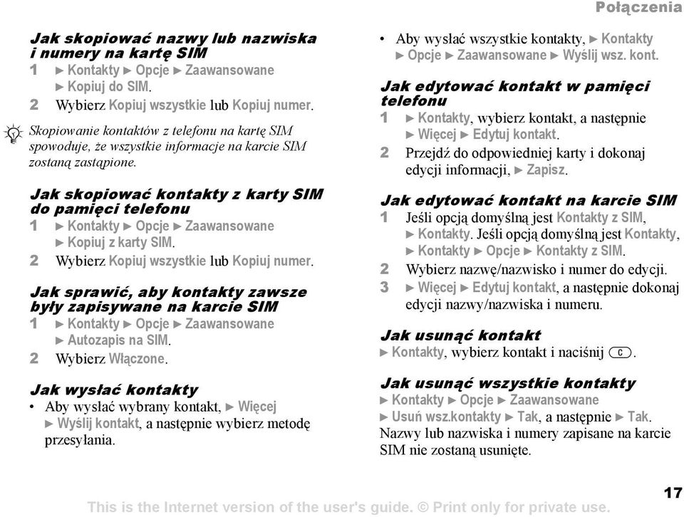 Jak skopiować kontakty z karty SIM do pamięci telefonu 1 } Kontakty } Opcje } Zaawansowane } Kopiuj z karty SIM. 2 Wybierz Kopiuj wszystkie lub Kopiuj numer.