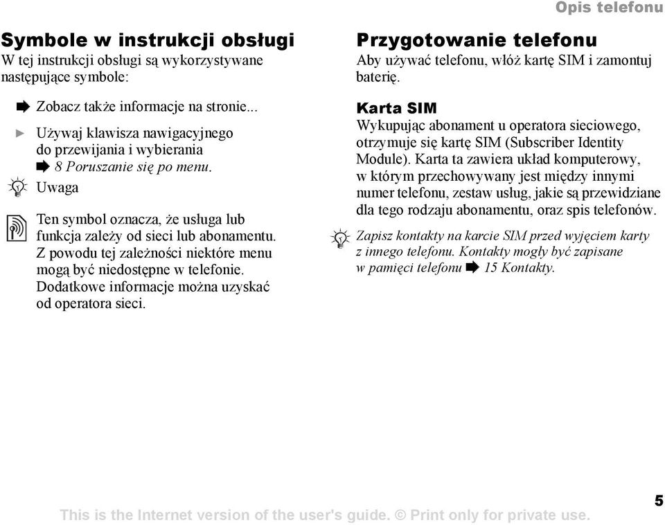 Z powodu tej zależności niektóre menu mogą być niedostępne w telefonie. Dodatkowe informacje można uzyskać od operatora sieci.