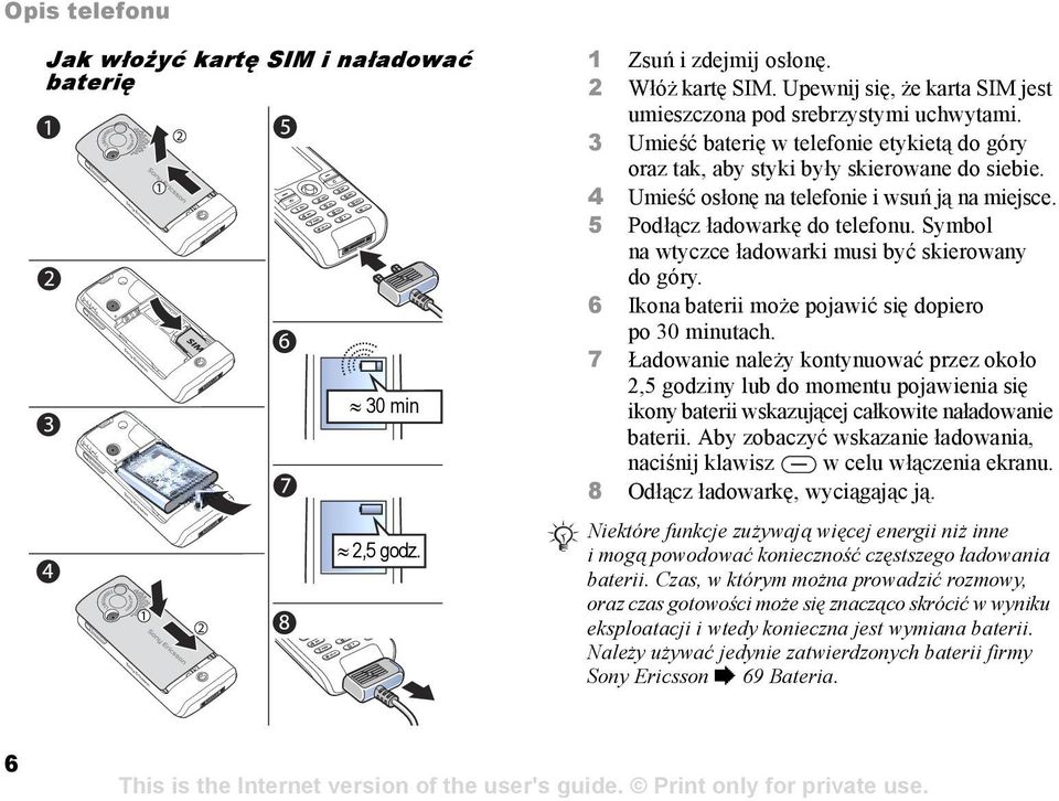 Symbol na wtyczce ładowarki musi być skierowany do góry. 6 Ikona baterii może pojawić się dopiero po 30 minutach.
