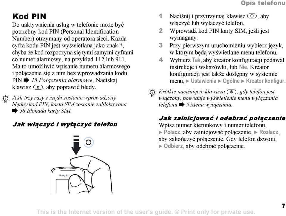 Ma to umożliwić wpisanie numeru alarmowego i połączenie się z nim bez wprowadzania kodu PIN % 15 Połączenia alarmowe. Naciskaj klawisz, aby poprawić błędy.
