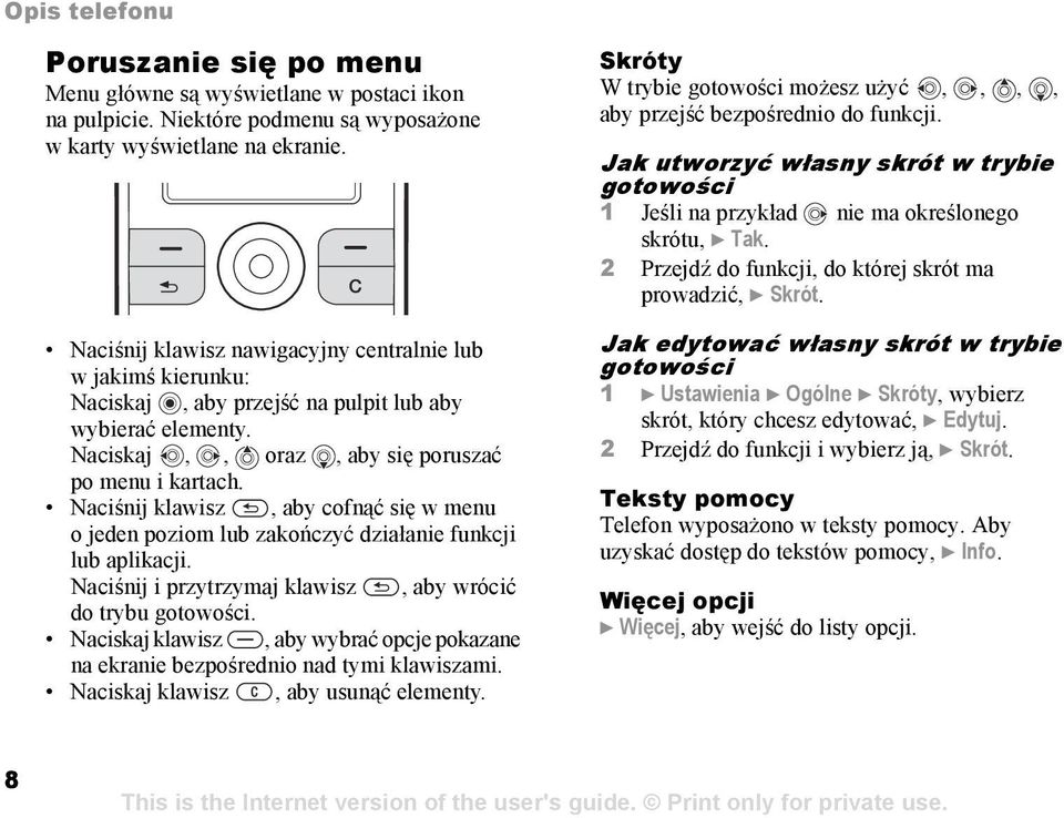 Naciśnij klawisz, aby cofnąć się w menu o jeden poziom lub zakończyć działanie funkcji lub aplikacji. Naciśnij i przytrzymaj klawisz, aby wrócić do trybu gotowości.
