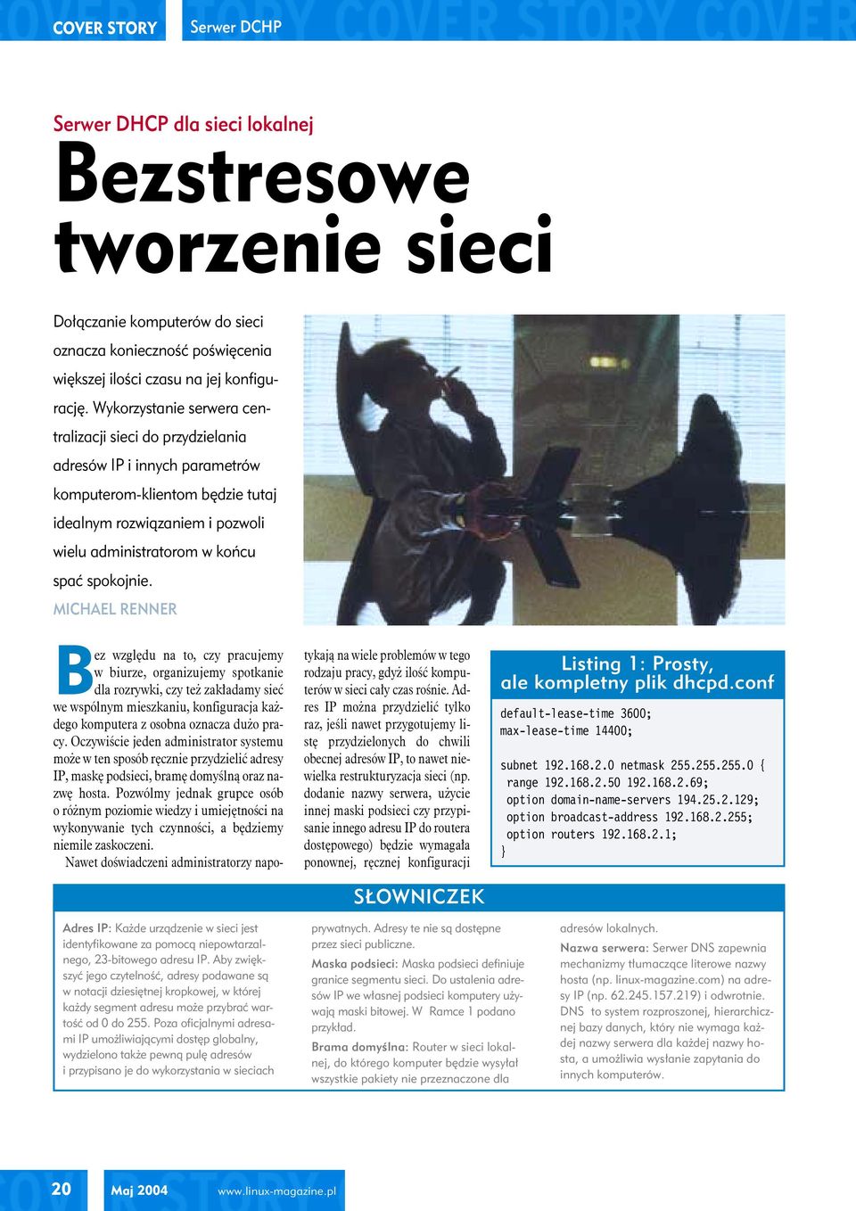 MICHAEL RENNER Bez względu na to, czy pracujemy w biurze, organizujemy spotkanie dla rozrywki, czy też zakładamy sieć we wspólnym mieszkaniu, konfiguracja każdego komputera z osobna oznacza dużo