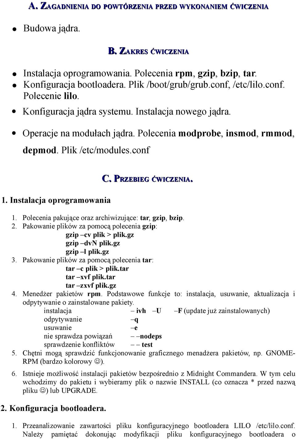 Instalacja oprogramowania C. PRZEBIEGP ĆWICZENIA. 1. Polecenia pakujące oraz archiwizujące: tar, gzip, bzip. 2. Pakowanie plików za pomocą polecenia gzip: gzip cv plik > plik.gz gzip dvn plik.