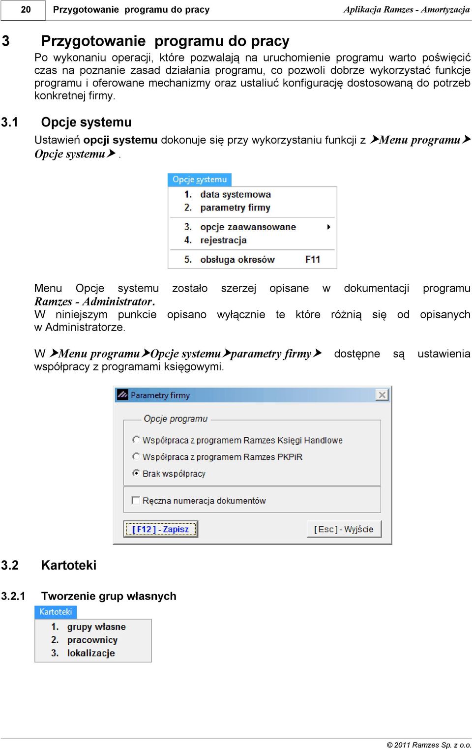 1 Opcje systemu Ustawień opcji systemu dokonuje się przy wykorzystaniu funkcji z Opcje systemu.