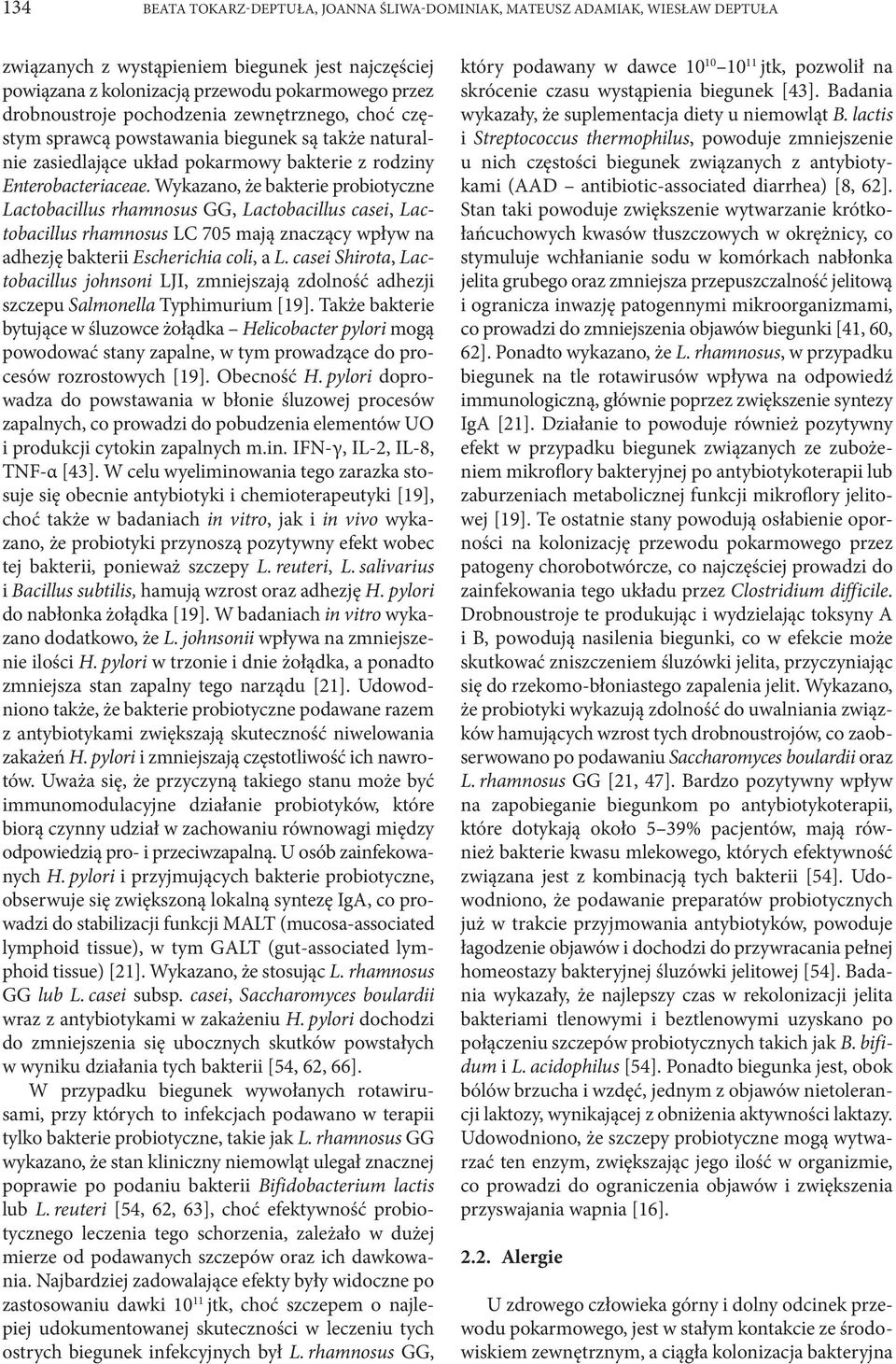 Wykazano, że bakterie probiotyczne Lactobacillus rhamnosus GG, Lactobacillus casei, Lactobacillus rhamnosus LC 705 mają znaczący wpływ na adhezję bakterii Escherichia coli, a L.