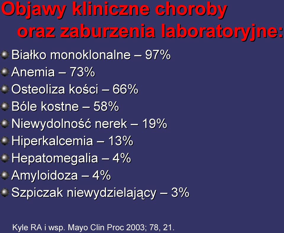 Niewydolność nerek 19% Hiperkalcemia 13% Hepatomegalia 4%