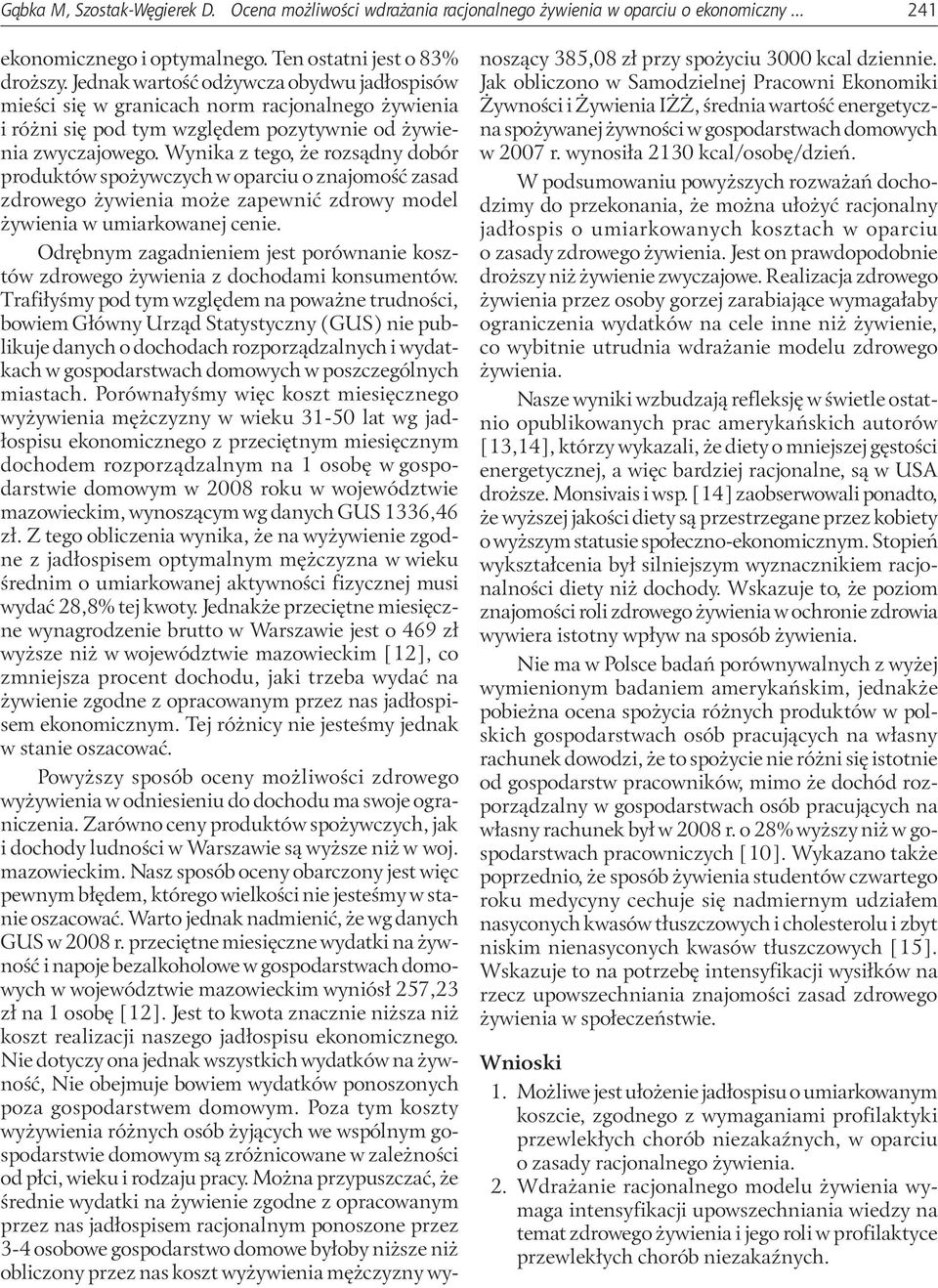 Wynika z tego, że rozsądny dobór produktów spożywczych w oparciu o znajomość zasad zdrowego żywienia może zapewnić zdrowy model żywienia w umiarkowanej cenie.