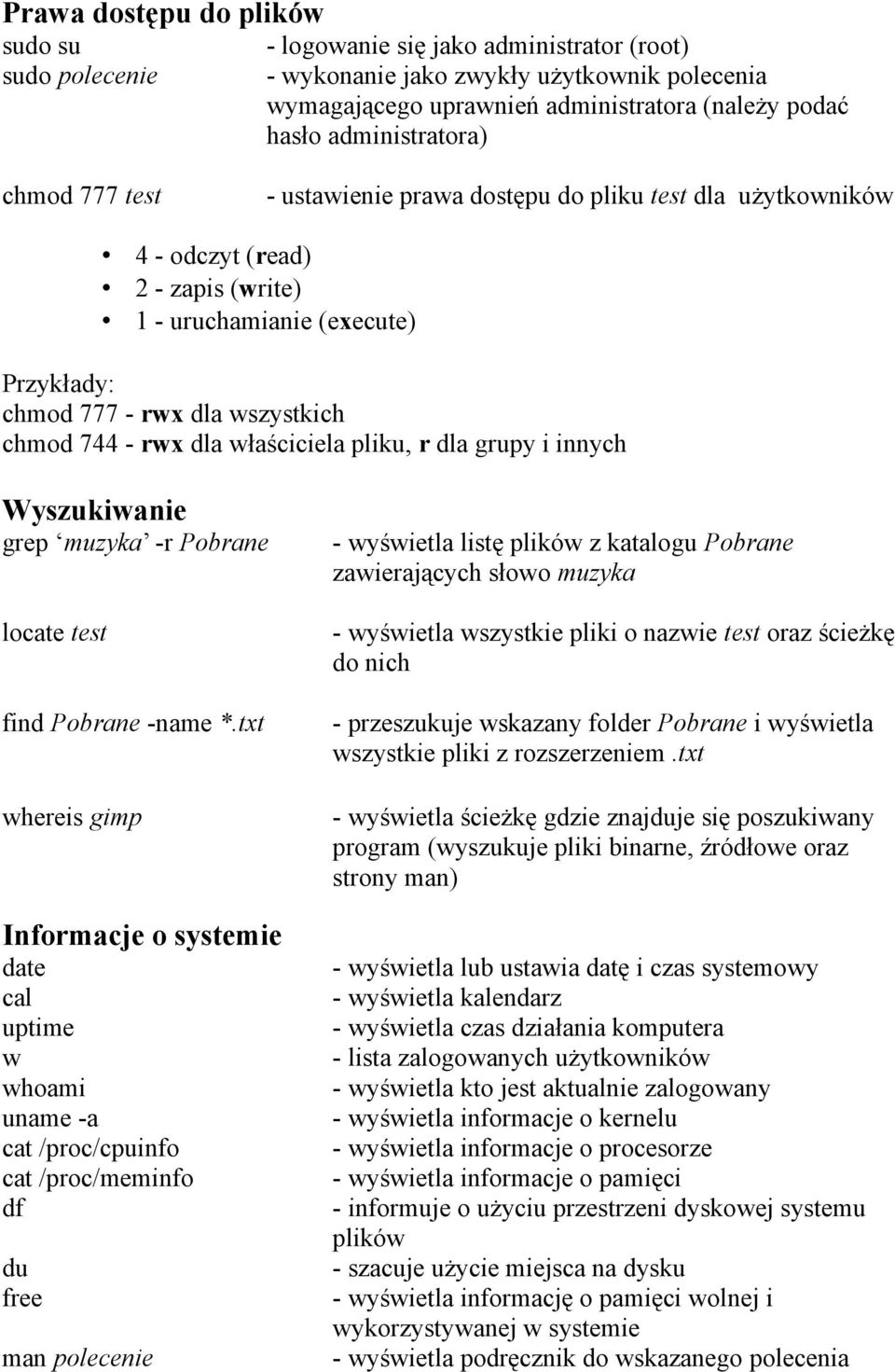 744 - rwx dla właściciela pliku, r dla grupy i innych Wyszukiwanie grep muzyka -r Pobrane locate test find Pobrane -name *.