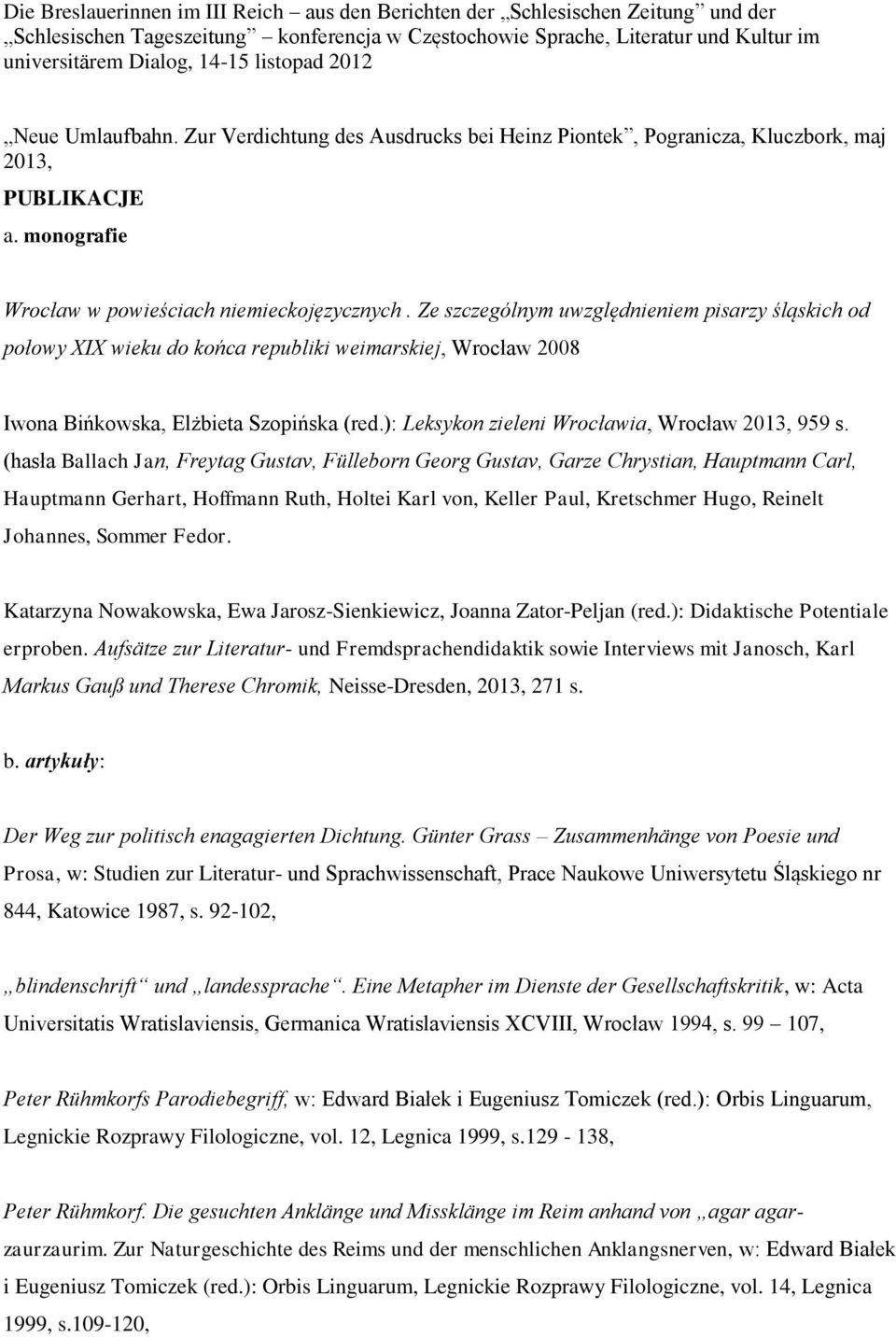 Ze szczególnym uwzględnieniem pisarzy śląskich od połowy XIX wieku do końca republiki weimarskiej, Wrocław 2008 Iwona Bińkowska, Elżbieta Szopińska (red.