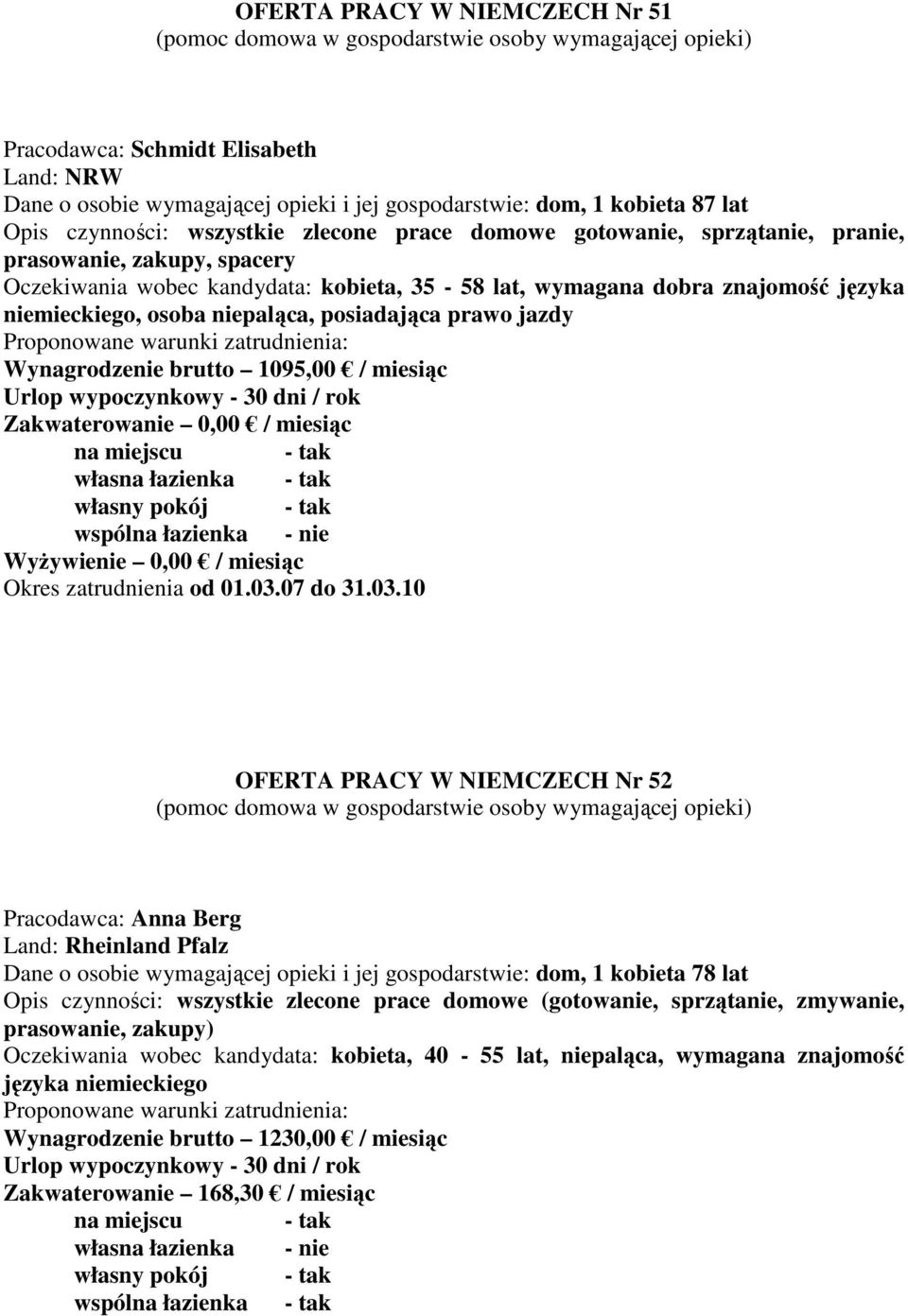 Wynagrodzenie brutto 1095,00 / miesiąc Zakwaterowanie 0,00 / miesiąc WyŜywienie 0,00 / miesiąc Okres zatrudnienia od 01.03.