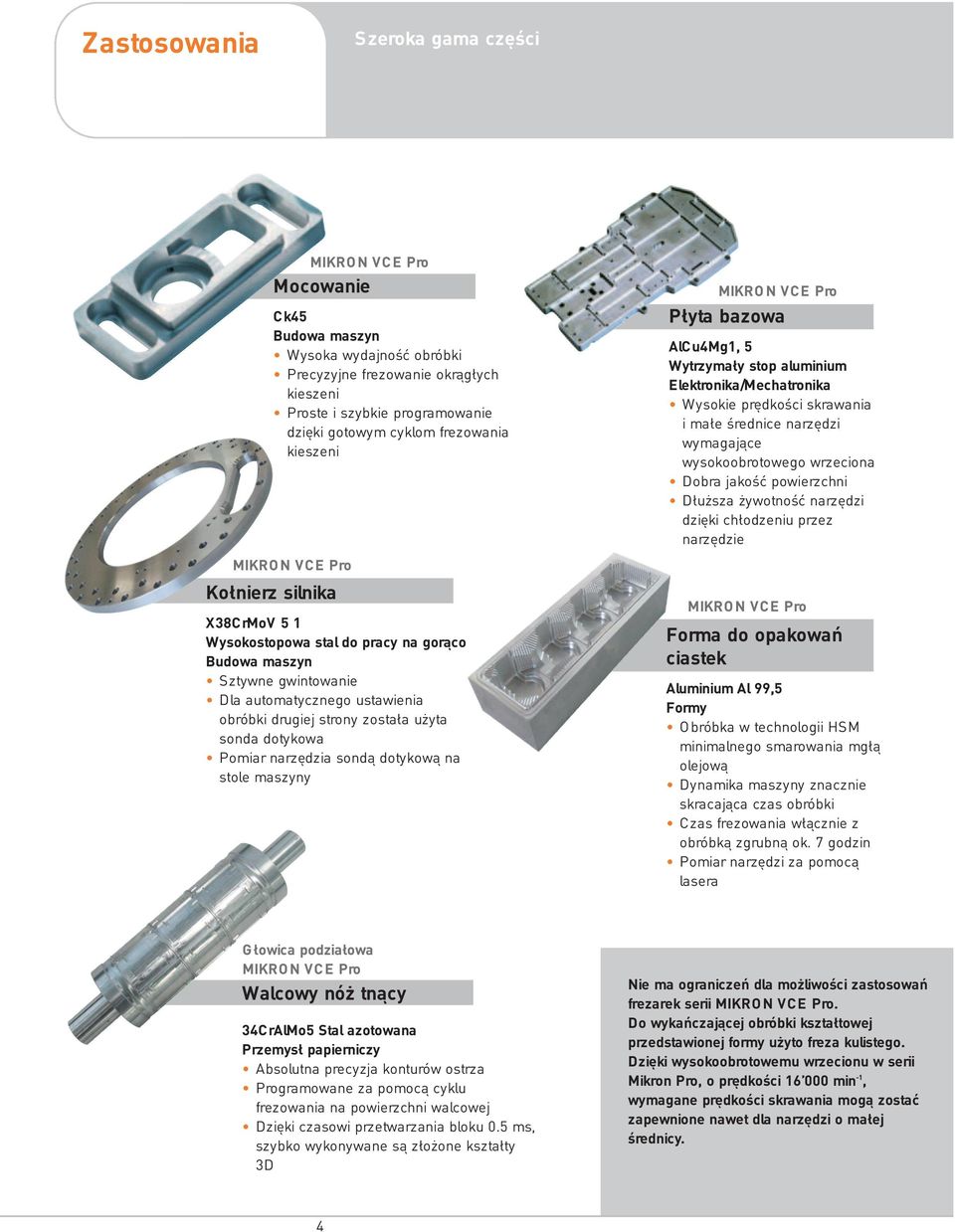 została użyta sonda dotykowa Pomiar narzędzia sondą dotykową na stole maszyny MIKRO N VCE Pro Płyta bazowa AlCu4Mg1, 5 Wytrzymały stop aluminium Elektronika/Mechatronika Wysokie prędkości skrawania i