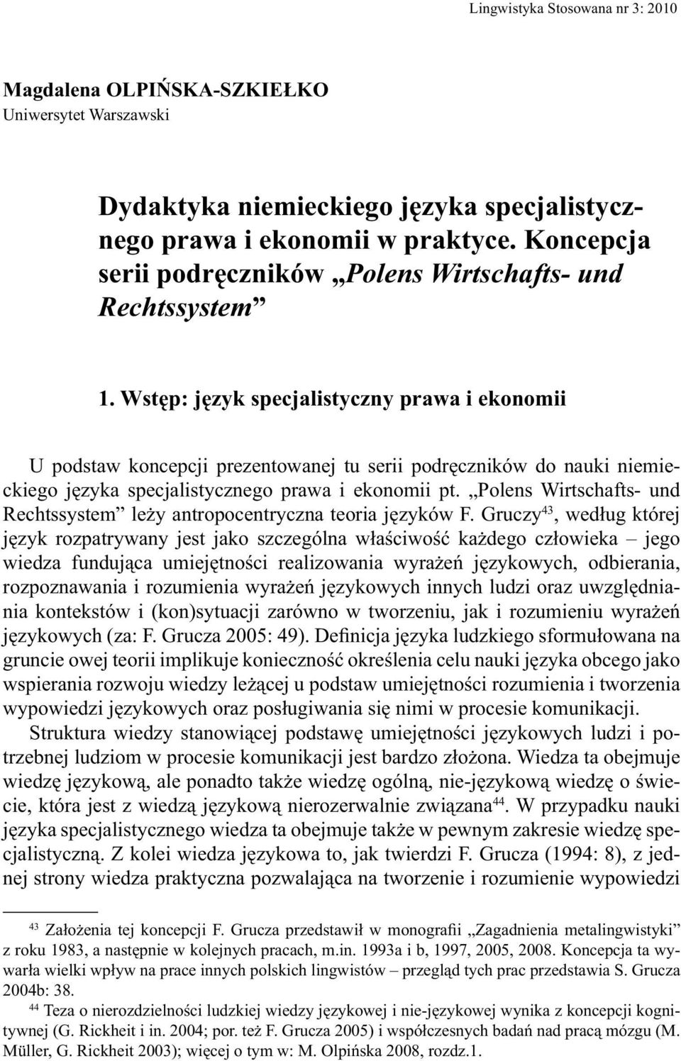Wstęp: język specjalistyczny prawa i ekonomii U podstaw koncepcji prezentowanej tu serii podręczników do nauki niemieckiego języka specjalistycznego prawa i ekonomii pt.