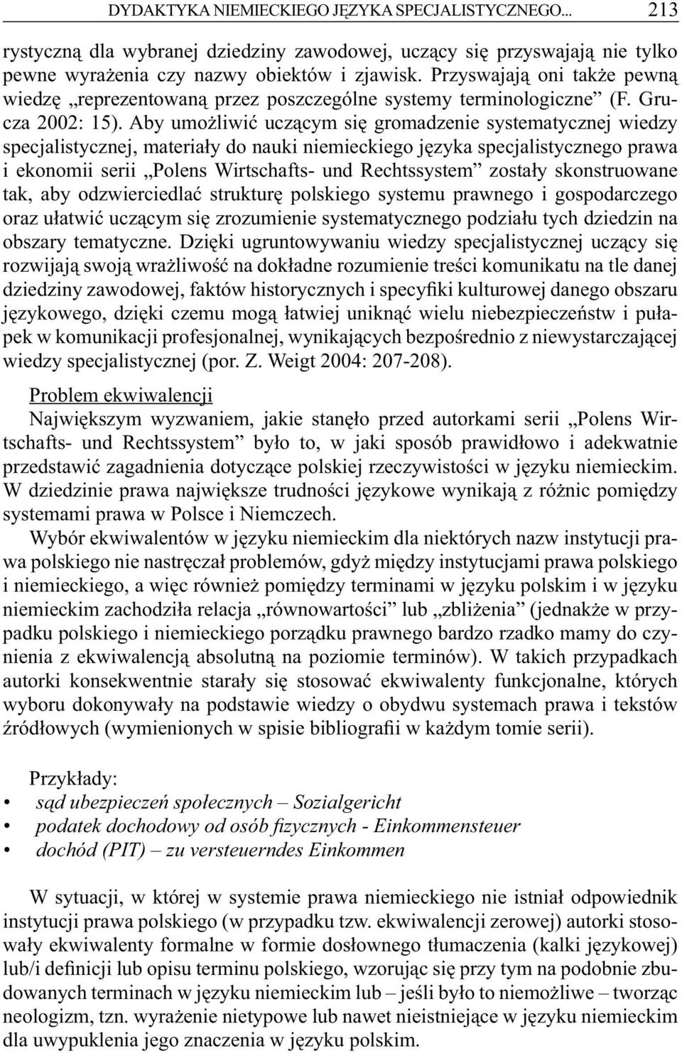 Aby umożliwić uczącym się gromadzenie systematycznej wiedzy specjalistycznej, materiały do nauki niemieckiego języka specjalistycznego prawa i ekonomii serii Polens Wirtschafts- und Rechtssystem