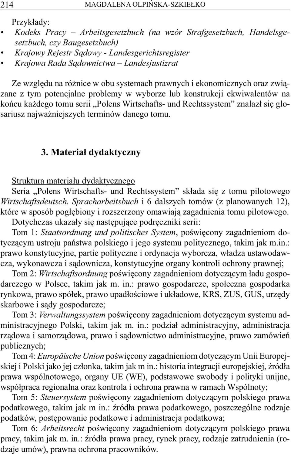 Polens Wirtschafts- und Rechtssystem znalazł się glosariusz najważniejszych terminów danego tomu. 3.