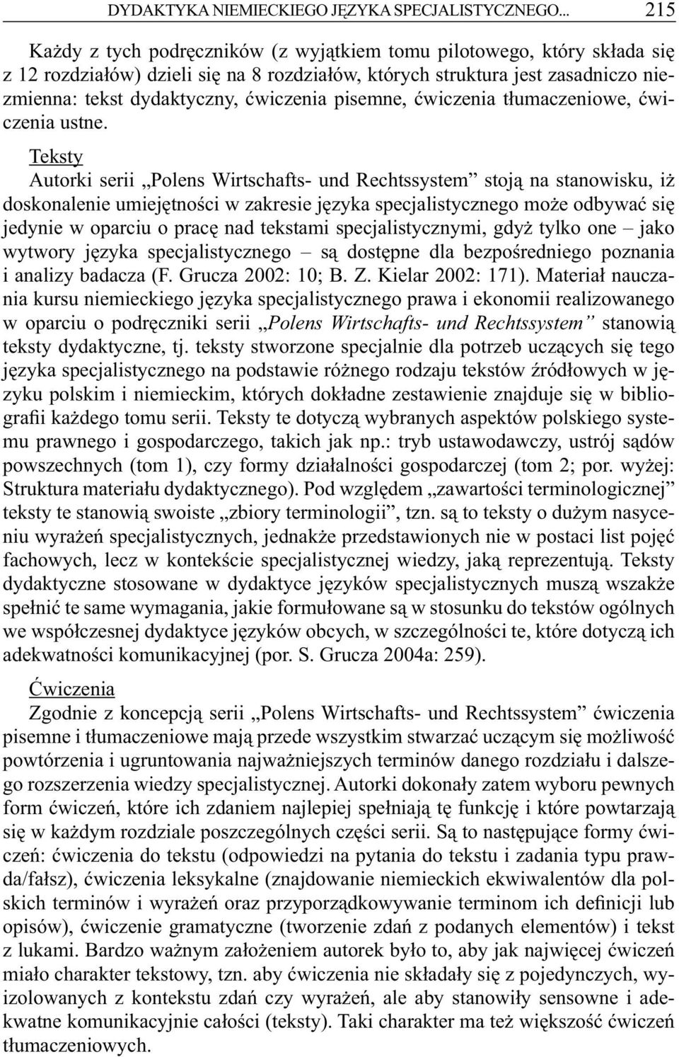 pisemne, ćwiczenia tłumaczeniowe, ćwiczenia ustne.