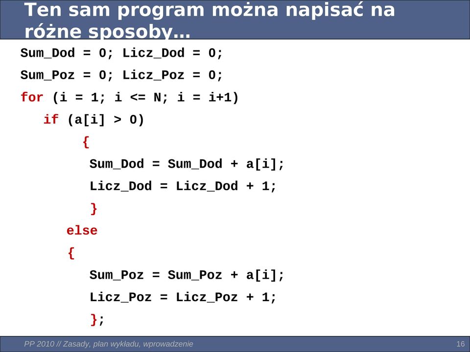 Sum_Dod = Sum_Dod + a[i]; Licz_Dod = Licz_Dod + 1; } else { Sum_Poz =