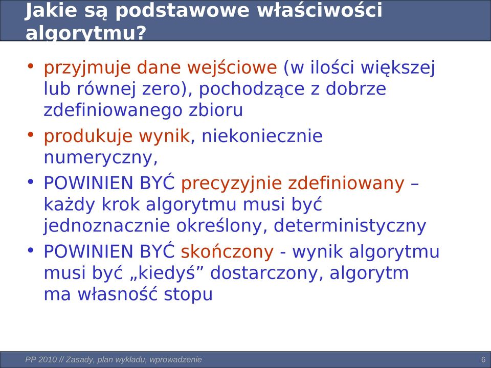 produkuje wynik, niekoniecznie numeryczny, POWIN BYĆ precyzyjnie zdefiniowany każdy krok algorytmu musi być