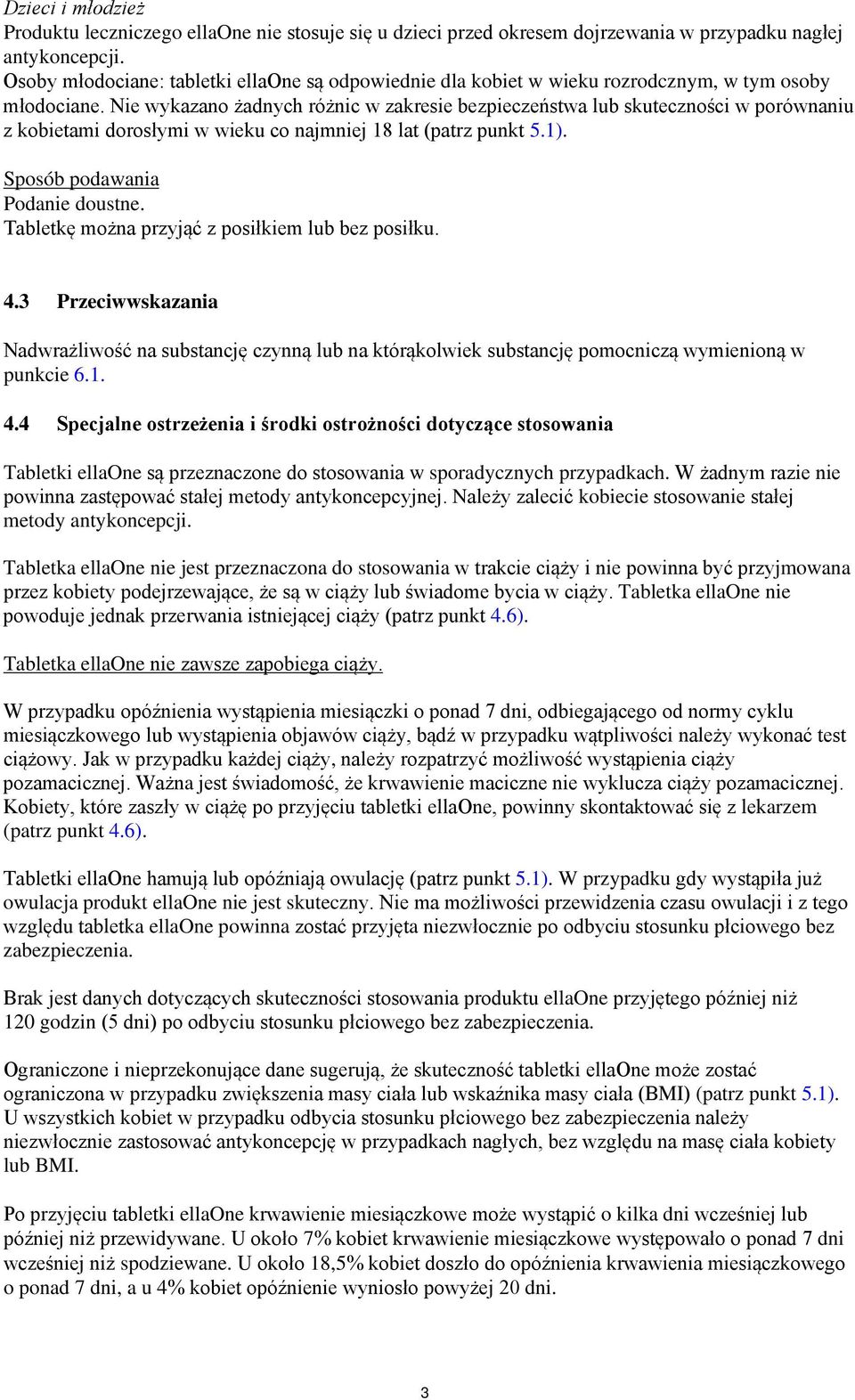 Nie wykazano żadnych różnic w zakresie bezpieczeństwa lub skuteczności w porównaniu z kobietami dorosłymi w wieku co najmniej 18 lat (patrz punkt 5.1). Sposób podawania Podanie doustne.