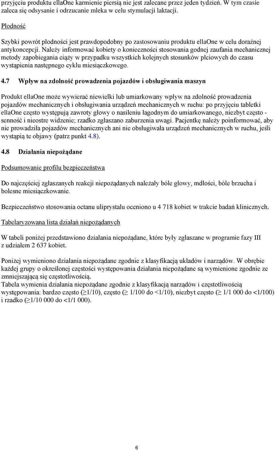 Należy informować kobiety o konieczności stosowania godnej zaufania mechanicznej metody zapobiegania ciąży w przypadku wszystkich kolejnych stosunków płciowych do czasu wystąpienia następnego cyklu