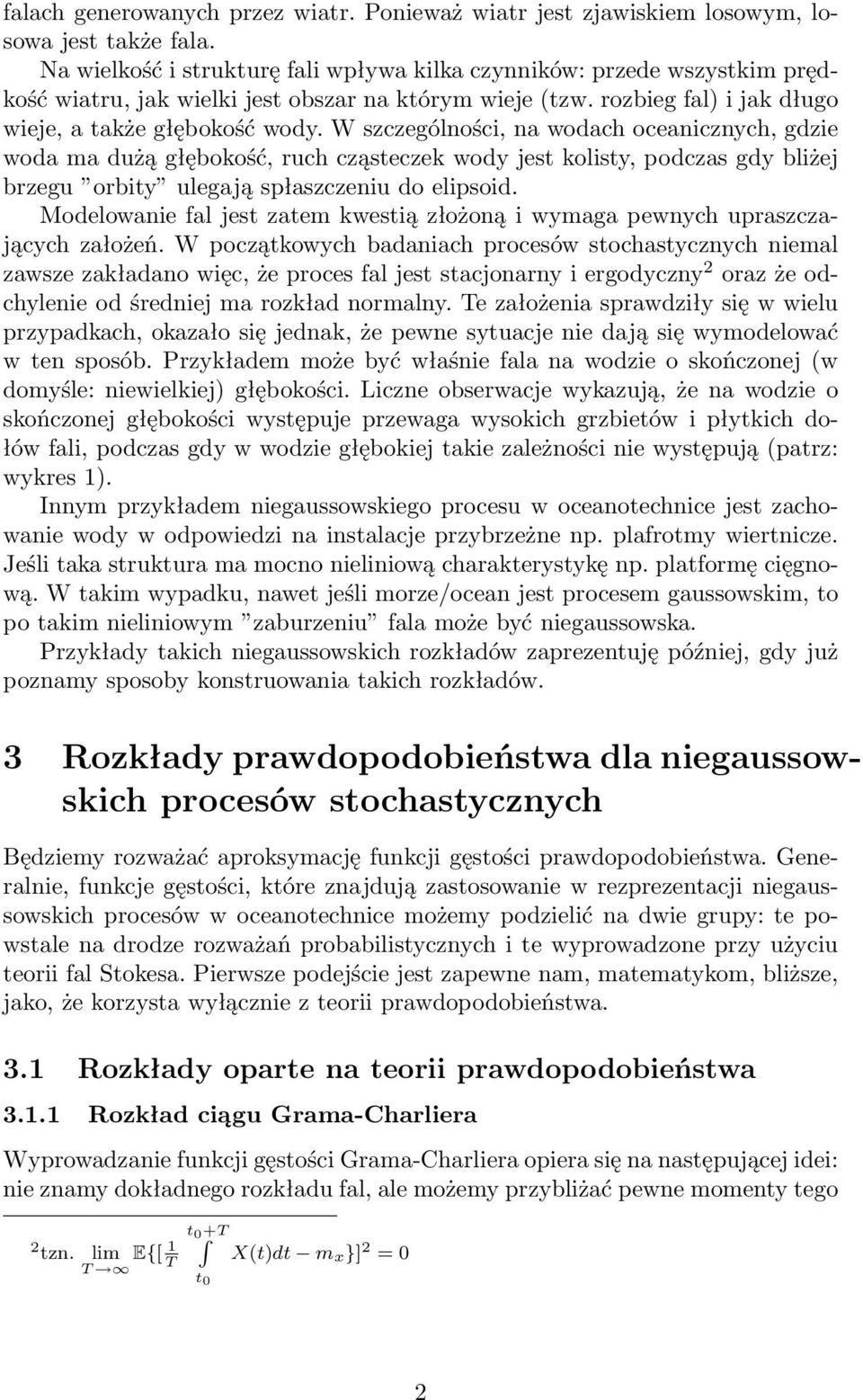 W szczególności, na wodach oceanicznych, gdzie woda ma dużą głębokość, ruch cząsteczek wody jest kolisty, podczas gdy bliżej brzegu orbity ulegają spłaszczeniu do elipsoid.