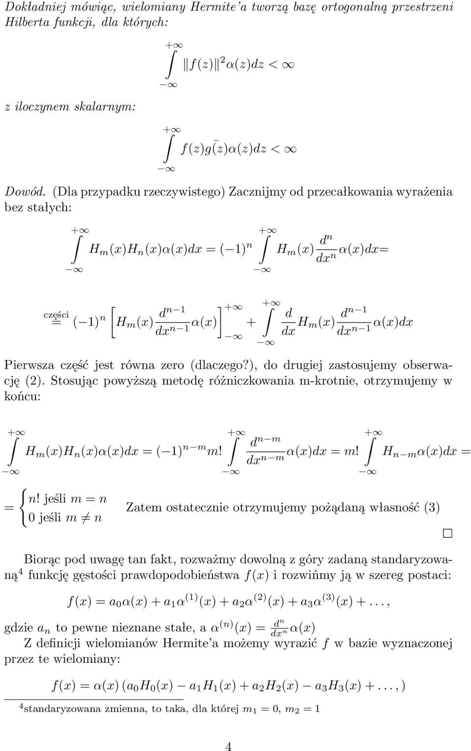 część jest równa zero (dlaczego?, do drugiej zastosujemy obserwację (2. Stosując powyższą metodę różniczkowania m-krotnie, otrzymujemy w końcu: = H m (xh n (xα(xdx = ( n m m!
