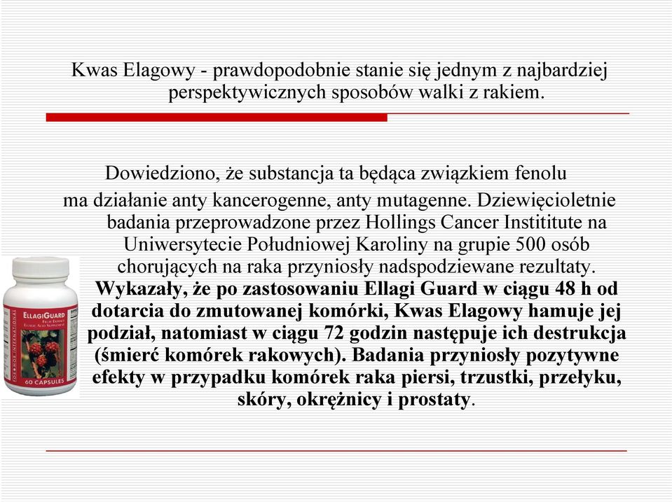 Dziewięcioletnie badania przeprowadzone przez Hollings Cancer Instititute na Uniwersytecie Południowej Karoliny na grupie 500 osób chorujących na raka przyniosły nadspodziewane