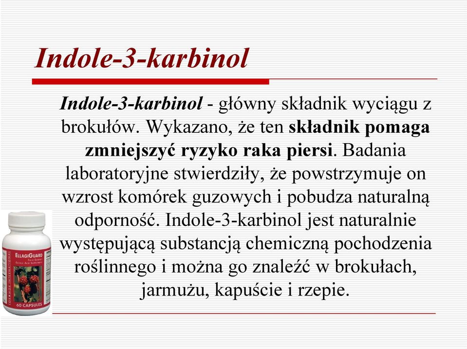 Badania laboratoryjne stwierdziły, że powstrzymuje on wzrost komórek guzowych i pobudza naturalną