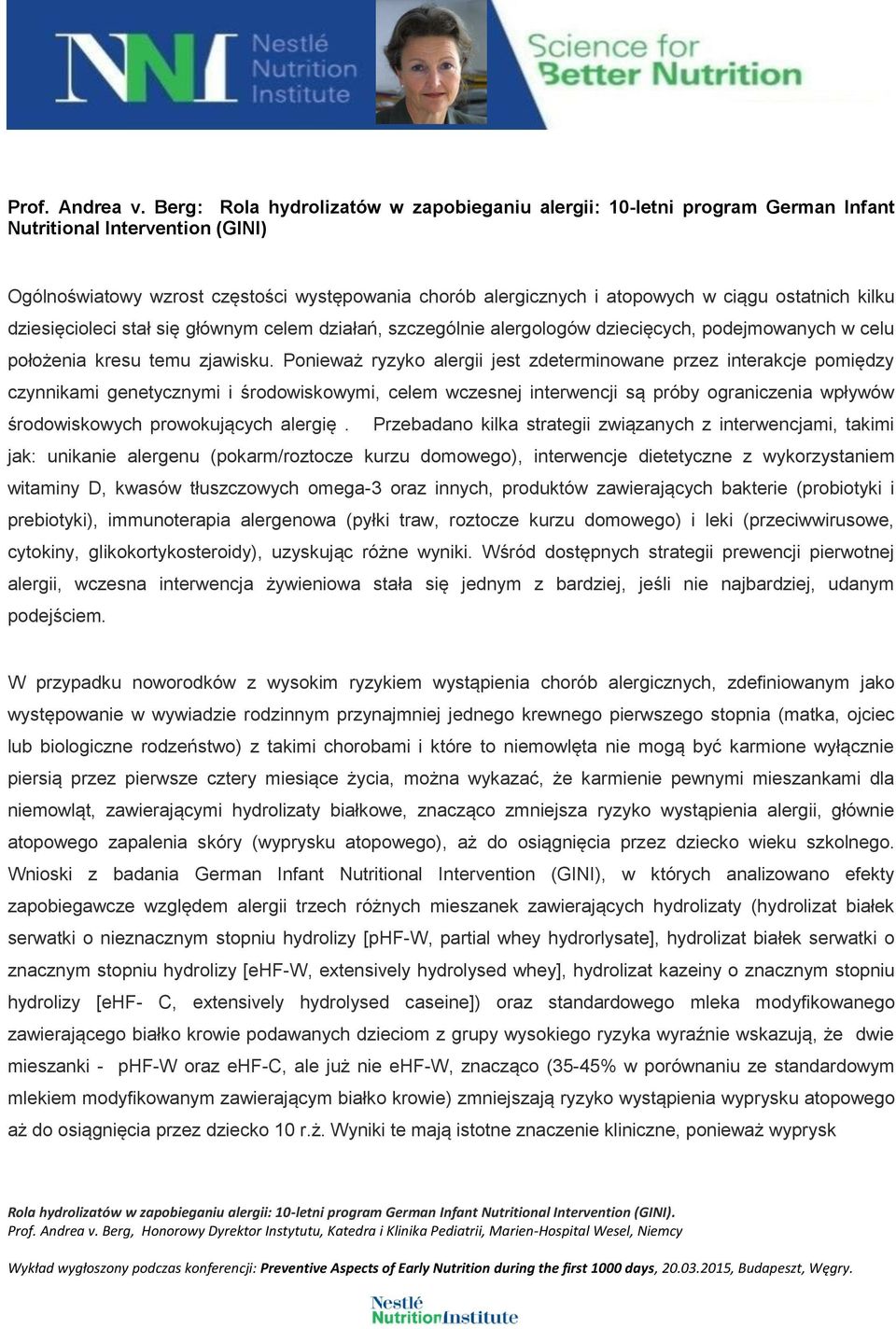 ostatnich kilku dziesięcioleci stał się głównym celem działań, szczególnie alergologów dziecięcych, podejmowanych w celu położenia kresu temu zjawisku.