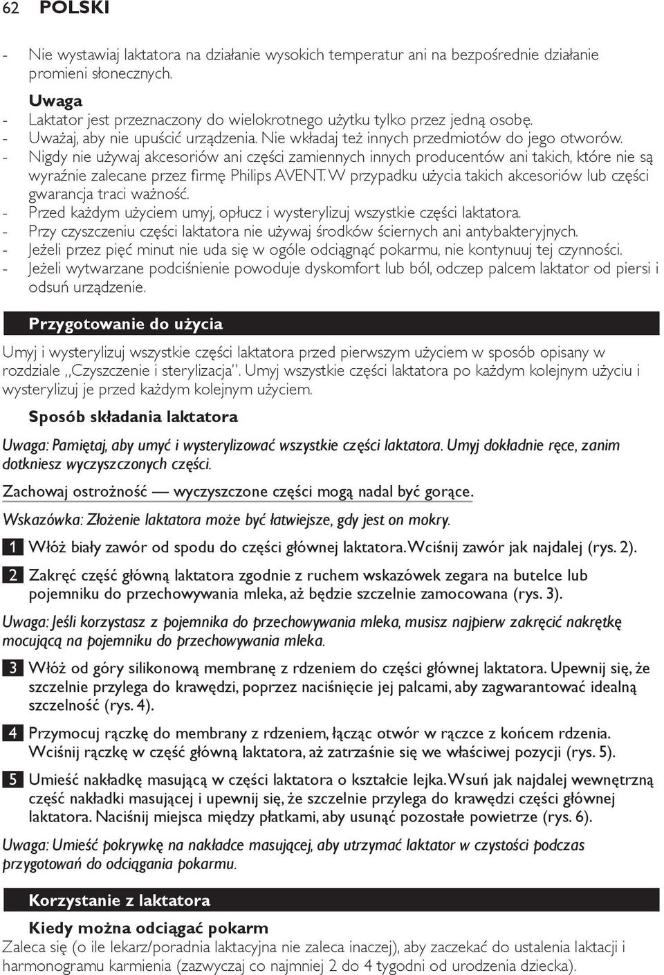 Nigdy nie używaj akcesoriów ani części zamiennych innych producentów ani takich, które nie są wyraźnie zalecane przez firmę Philips AVENT.