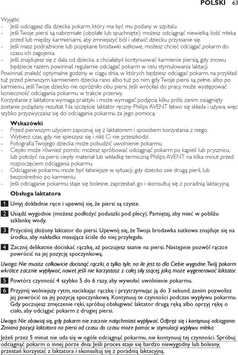 Jeśli masz podrażnione lub popękane brodawki sutkowe, możesz chcieć odciągać pokarm do czasu ich zagojenia.