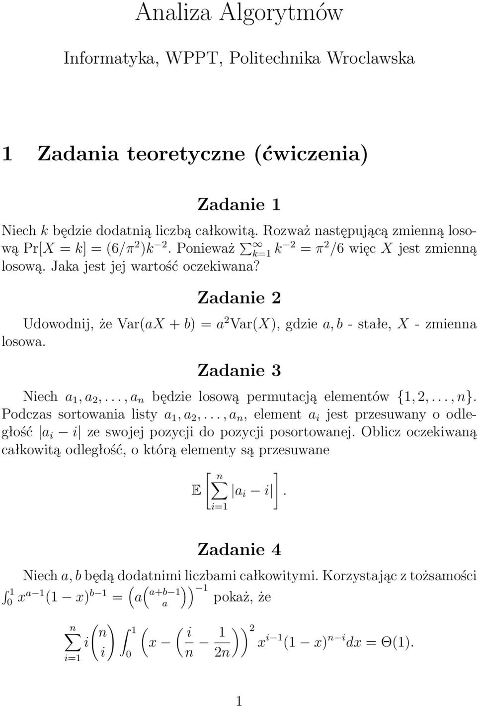 Zadanie 2 Udowodnij, że Var(aX + b) = a 2 Var(X), gdzie a, b - stałe, X - zmienna losowa. Zadanie 3 Niech a 1, a 2,..., a n będzie losową permutacją elementów {1, 2,..., n}.