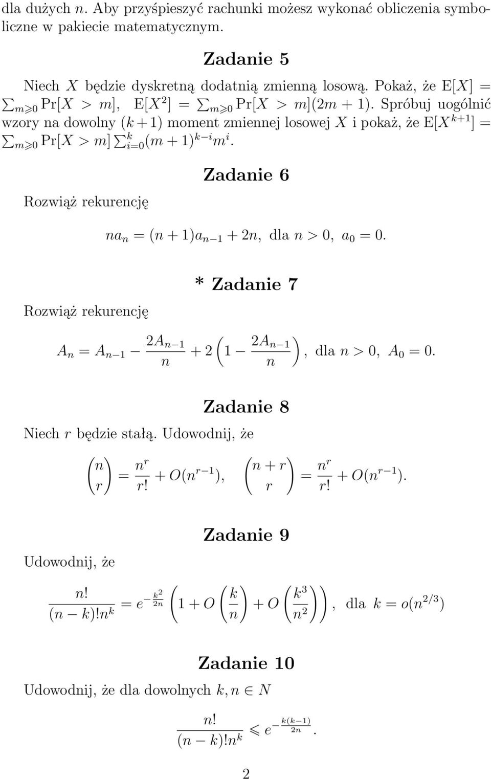 Rozwiąż rekurencję Zadanie 6 na n = (n + 1)a n 1 + 2n, dla n > 0, a 0 = 0. Rozwiąż rekurencję A n = A n 1 2A n 1 n * Zadanie 7 ( + 2 1 2A n 1 n ), dla n > 0, A 0 = 0. Zadanie 8 Niech r będzie stałą.