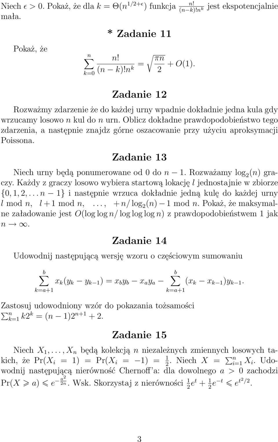 Oblicz dokładne prawdopodobieństwo tego zdarzenia, a następnie znajdz górne oszacowanie przy użyciu aproksymacji Poissona. Zadanie 13 Niech urny będą ponumerowane od 0 do n 1.