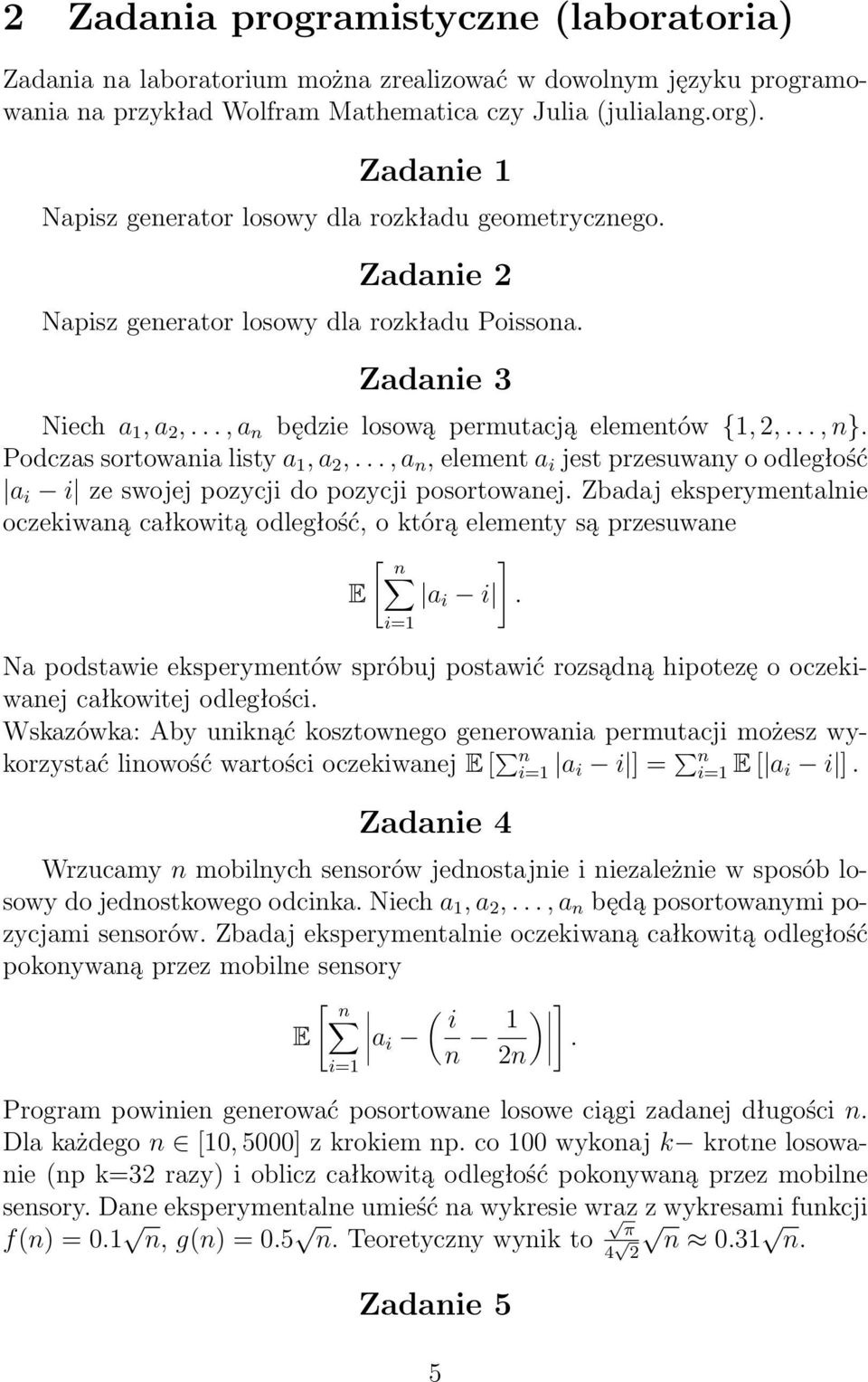.., n}. Podczas sortowania listy a 1, a 2,..., a n, element a i jest przesuwany o odległość a i i ze swojej pozycji do pozycji posortowanej.