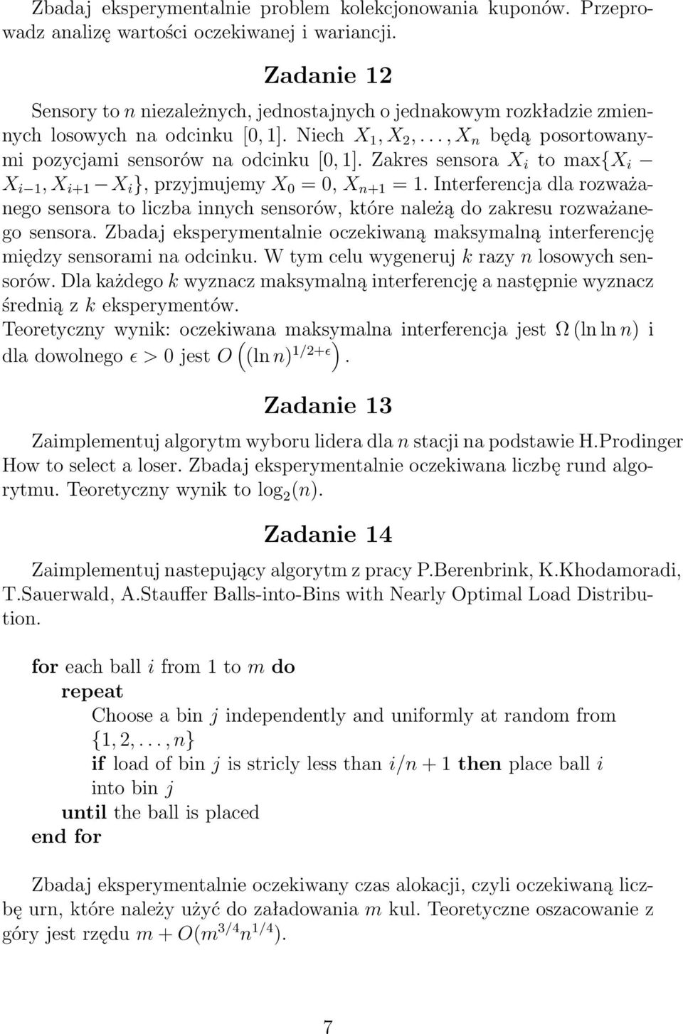 Zakres sensora X i to max{x i X i 1, X i+1 X i }, przyjmujemy X 0 = 0, X n+1 = 1. Interferencja dla rozważanego sensora to liczba innych sensorów, które należą do zakresu rozważanego sensora.