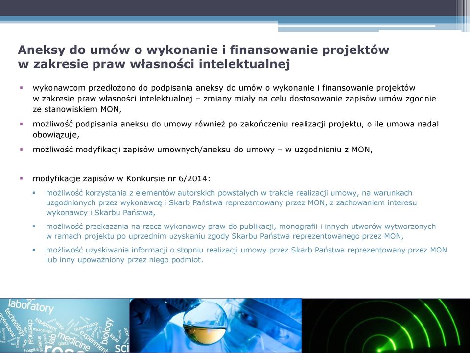 obowiązuje, możliwość modyfikacji zapisów umownych/aneksu do umowy w uzgodnieniu z MON, modyfikacje zapisów w Konkursie nr 6/2014: możliwość korzystania z elementów autorskich powstałych w trakcie