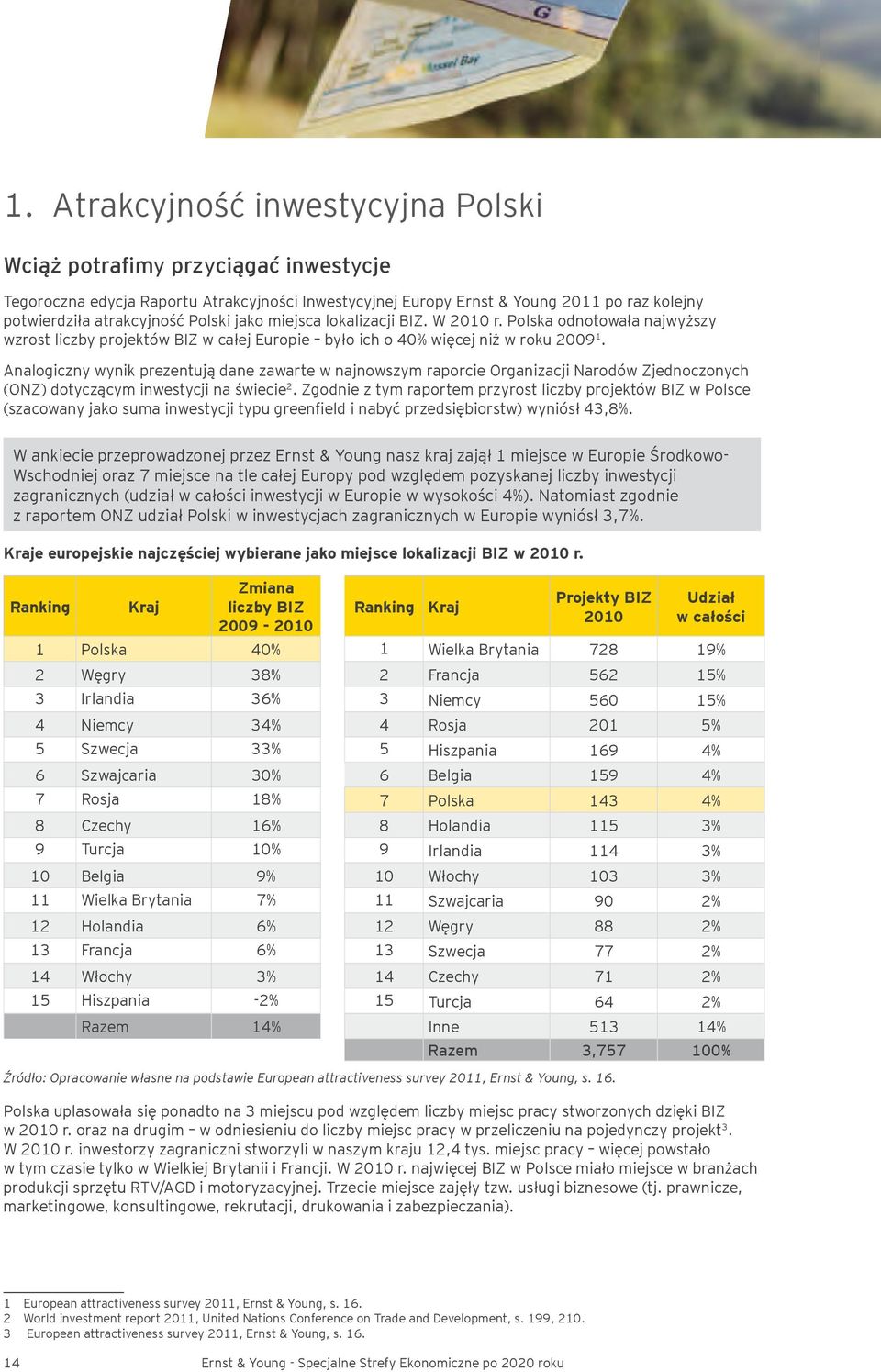 Analogiczny wynik prezentują dane zawarte w najnowszym raporcie Organizacji Narodów Zjednoczonych (ONZ) dotyczącym inwestycji na świecie 2.