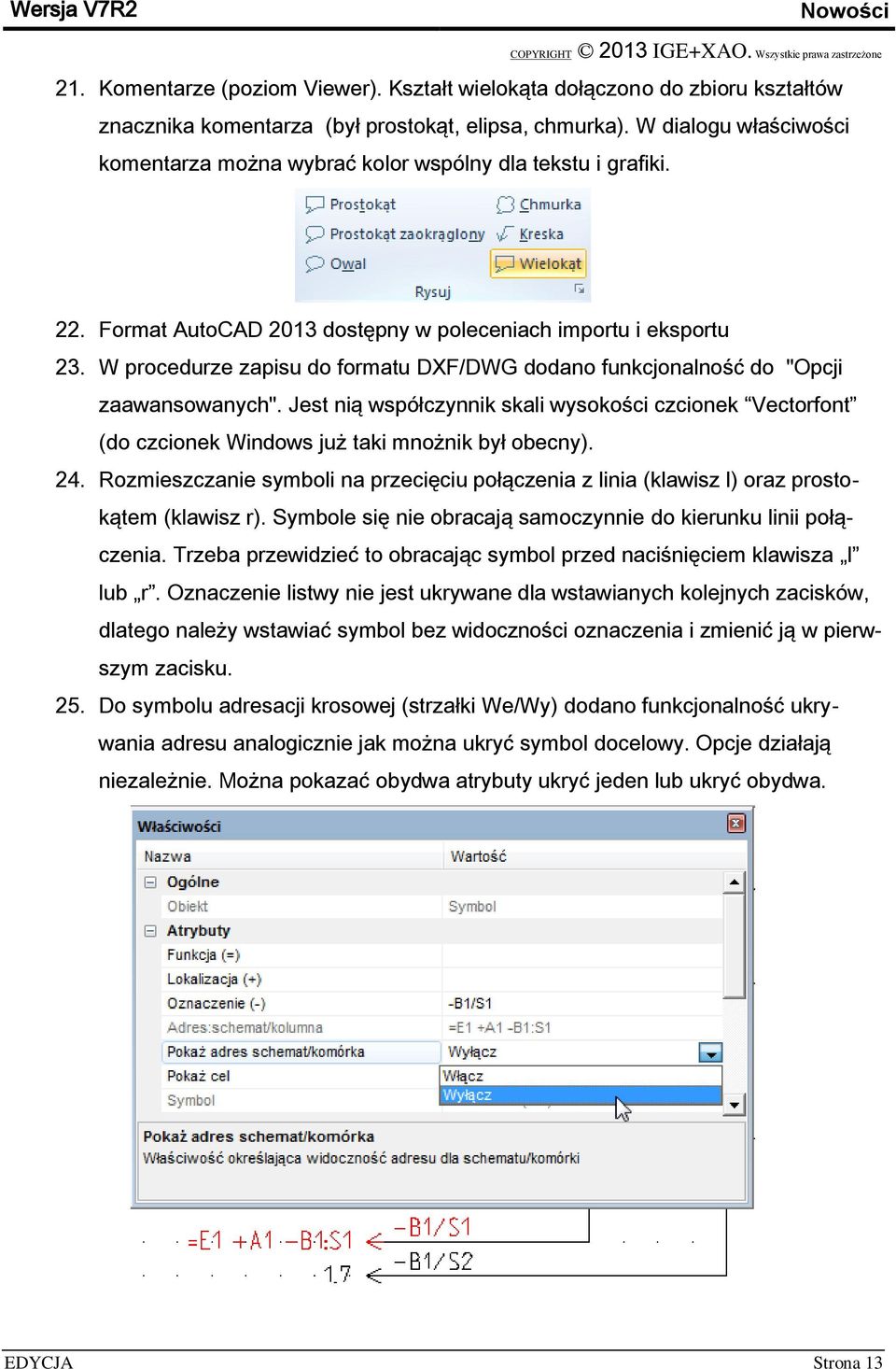 W procedurze zapisu do formatu DXF/DWG dodano funkcjonalność do "Opcji zaawansowanych". Jest nią współczynnik skali wysokości czcionek Vectorfont (do czcionek Windows już taki mnożnik był obecny). 24.