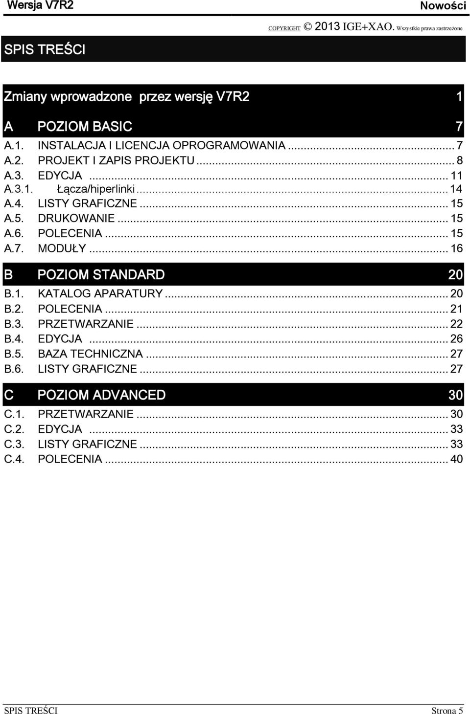 .. 16 B POZIOM STANDARD 20 B.1. KATALOG APARATURY... 20 B.2. POLECENIA... 21 B.3. PRZETWARZANIE... 22 B.4. EDYCJA... 26 B.5. BAZA TECHNICZNA... 27 B.
