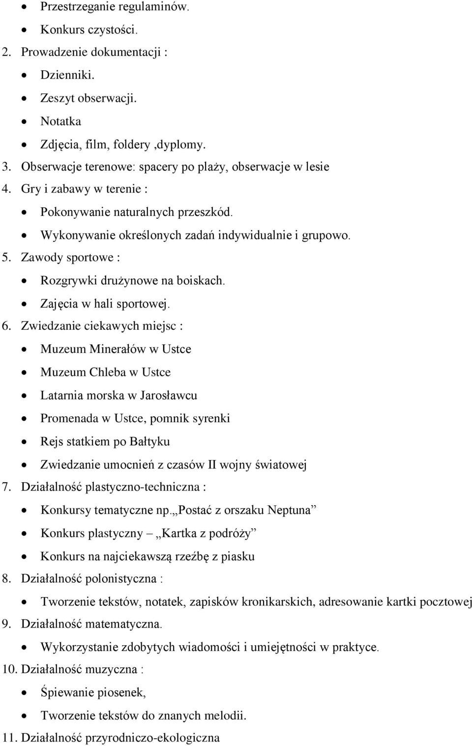 Zawody sportowe : Rozgrywki drużynowe na boiskach. Zajęcia w hali sportowej. 6.