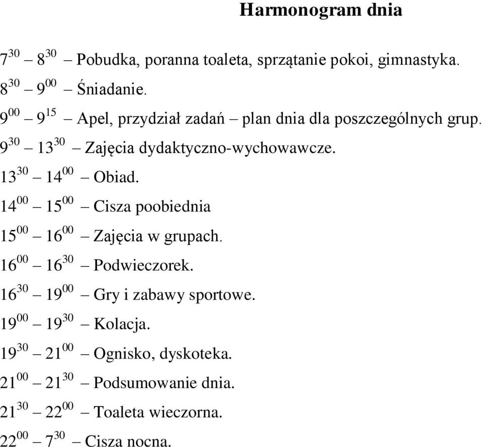 13 30 14 00 Obiad. 14 00 15 00 Cisza poobiednia 15 00 16 00 Zajęcia w grupach. 16 00 16 30 Podwieczorek.