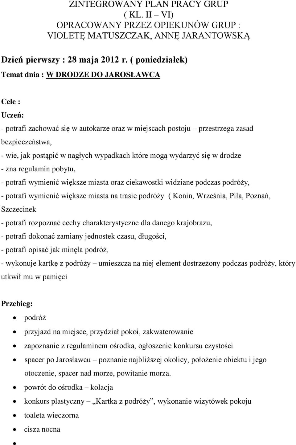 które mogą wydarzyć się w drodze - zna regulamin pobytu, - potrafi wymienić większe miasta oraz ciekawostki widziane podczas podróży, - potrafi wymienić większe miasta na trasie podróży ( Konin,