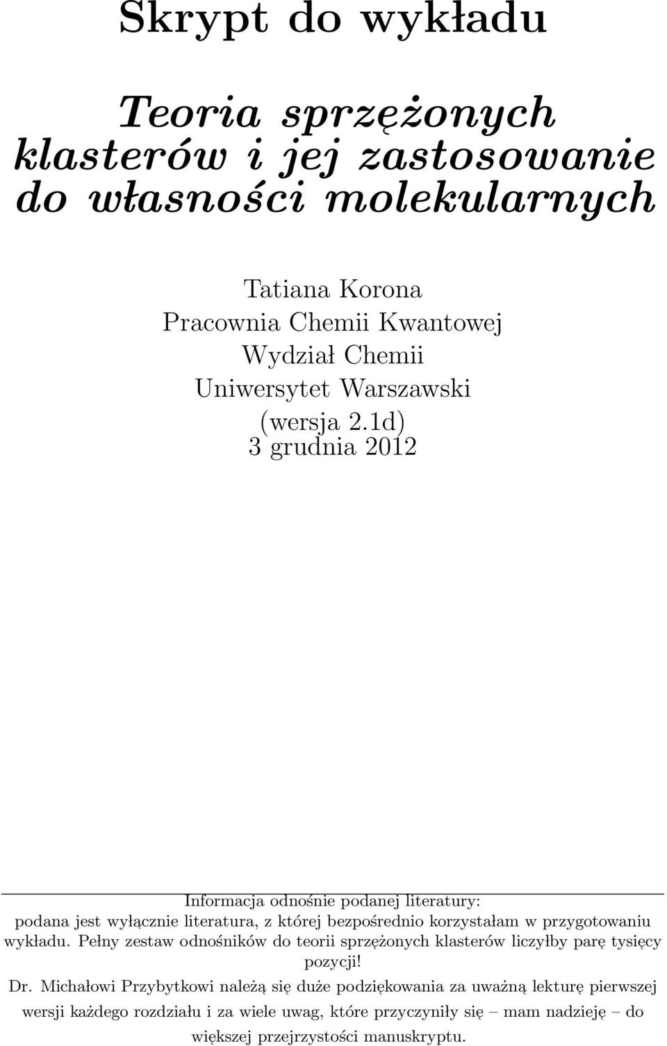 1d) 3 grudnia 2012 Informacja odnośnie podanej literatury: podana jest wy l acznie literatura, z której bezpośrednio korzysta lam w przygotowaniu wyk ladu.