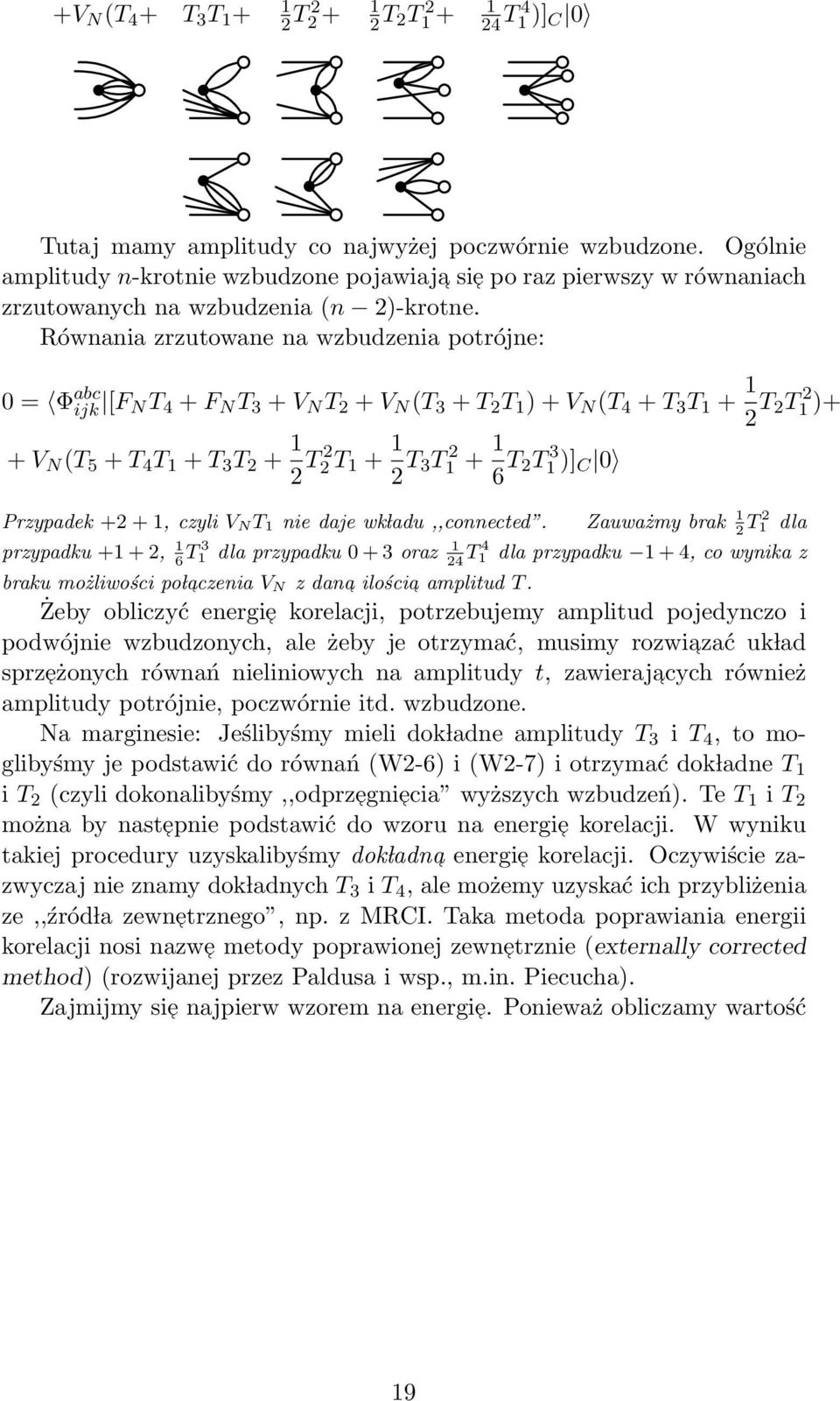 Równania zrzutowane na wzbudzenia potrójne: 0 = Φ abc ijk [F NT 4 +F N T 3 +V N T 2 +V N (T 3 +T 2 T 1 )+V N (T 4 +T 3 T 1 + 1 2 T 2T 2 1)+ +V N (T 5 +T 4 T 1 +T 3 T 2 + 1 2 T2 2T 1 + 1 2 T 3T 2 1 +