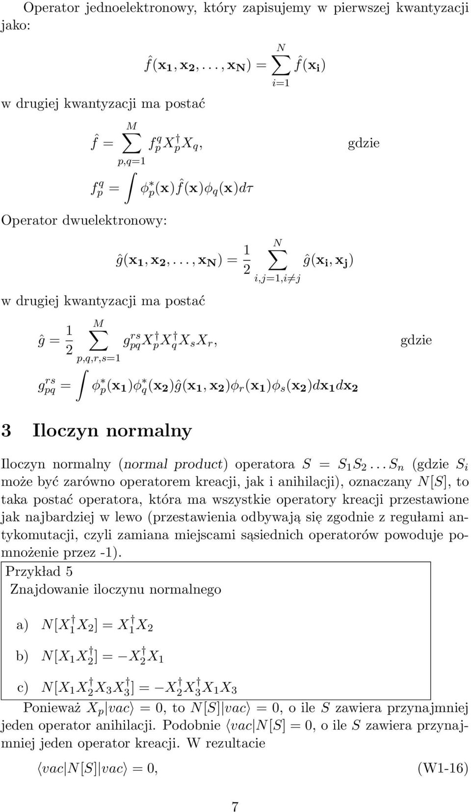 ..,x N ) = 1 2 w drugiej kwantyzacji ma postać ĝ = 1 2 gpq rs = M p,q,r,s=1 g rs pqx px qx s X r, N i,j=1,i j ĝ(x i,x j ) φ p(x 1 )φ q(x 2 )ĝ(x 1,x 2 )φ r (x 1 )φ s (x 2 )dx 1 dx 2 gdzie 3 Iloczyn