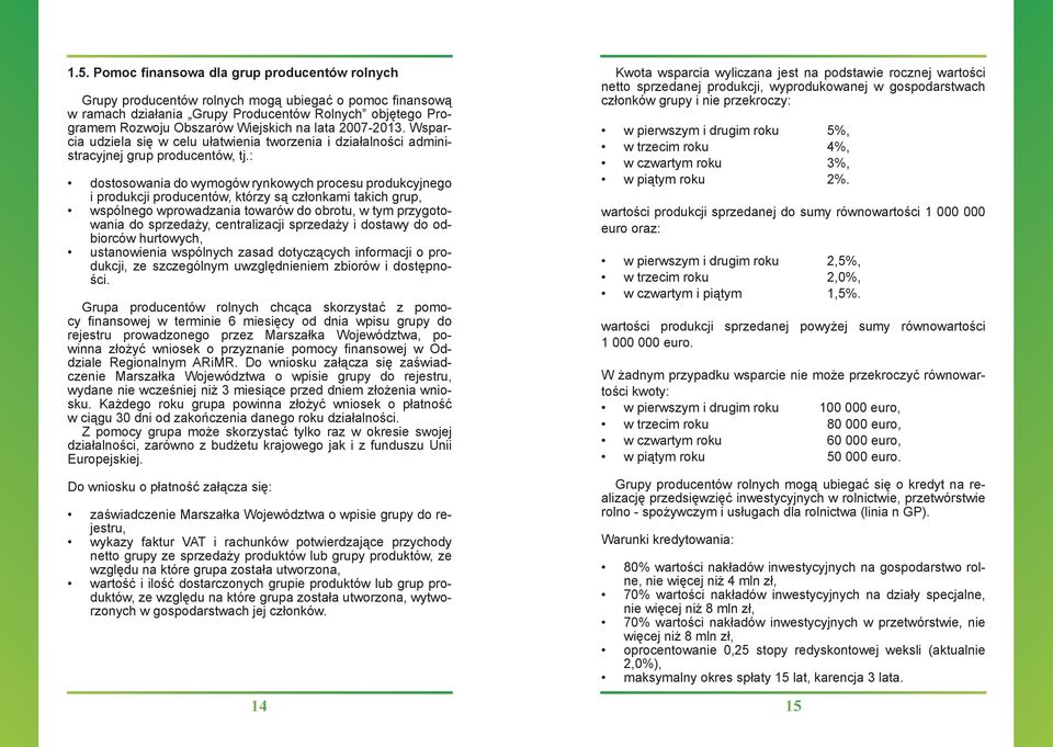 : dostosowania do wymogów rynkowych procesu produkcyjnego i produkcji producentów, którzy są członkami takich grup, wspólnego wprowadzania towarów do obrotu, w tym przygotowania do sprzedaży,