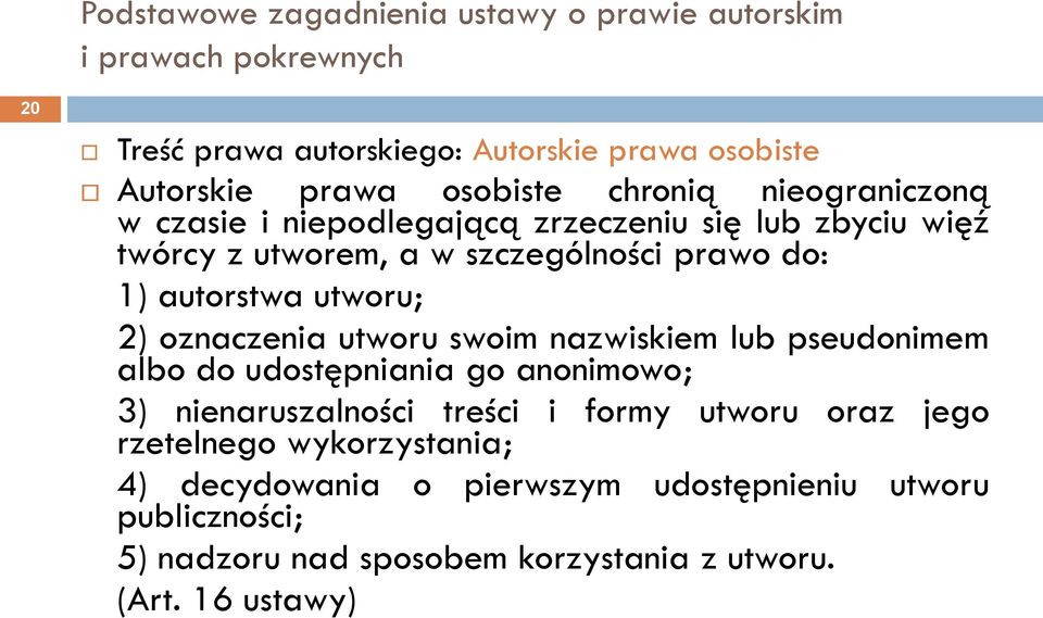 nazwiskiem lub pseudonimem albo do udostępniania go anonimowo; 3) nienaruszalności treści i formy utworu oraz jego rzetelnego