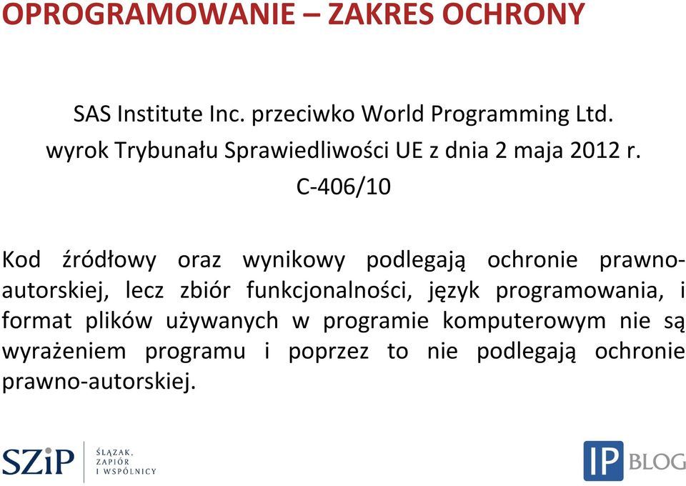 C-406/10 Kod źródłowy oraz wynikowy podlegają ochronie prawnoautorskiej, lecz zbiór