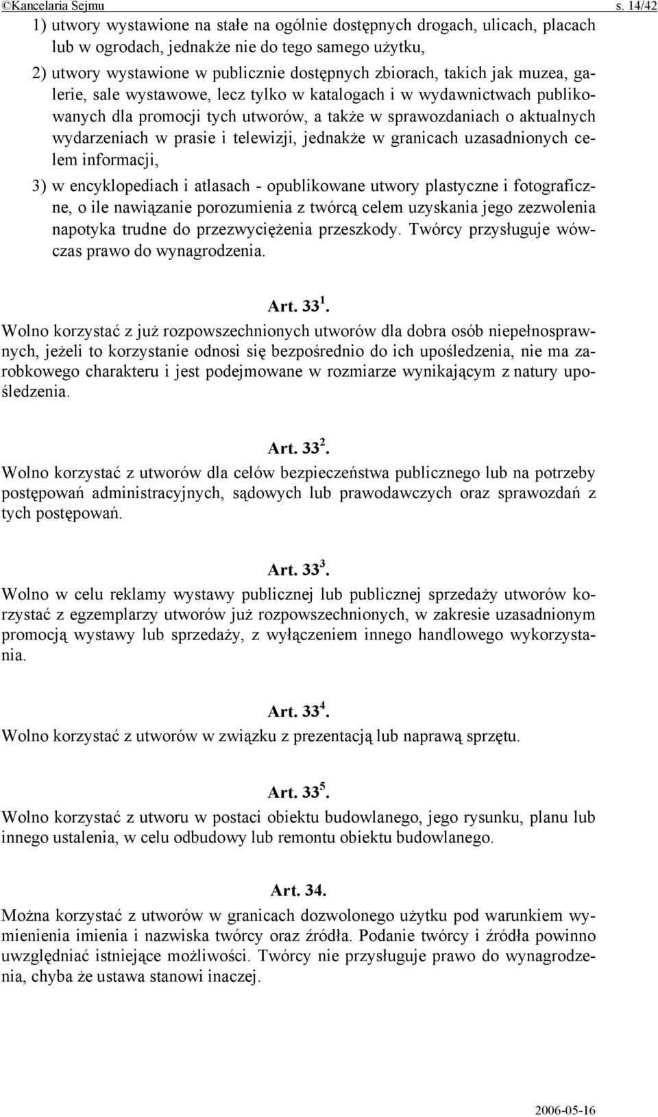 jak muzea, galerie, sale wystawowe, lecz tylko w katalogach i w wydawnictwach publikowanych dla promocji tych utworów, a także w sprawozdaniach o aktualnych wydarzeniach w prasie i telewizji,
